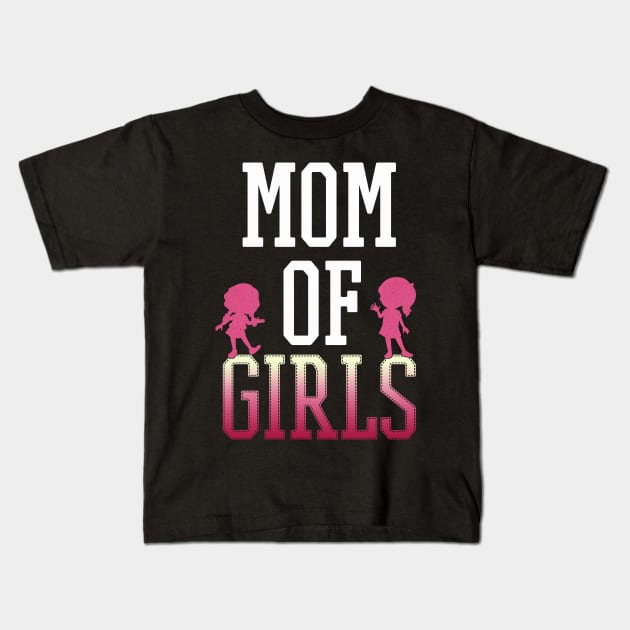 Mom Of Girls - Gift Mother  Mother Of Girls Kids T-Shirt by giftideas